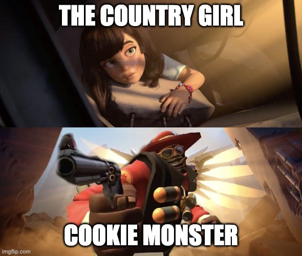 Demoman aiming gun at Girl | THE COUNTRY GIRL COOKIE MONSTER | image tagged in demoman aiming gun at girl | made w/ Imgflip meme maker