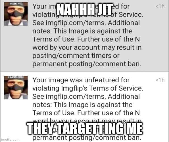 hell nah i'm gon be dead for how many n-words i've used | NAHHH JIT; THEY TARGETTING ME | made w/ Imgflip meme maker