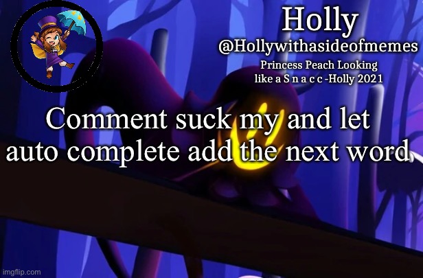 Holly Snatcher Template | Comment suck my and let auto complete add the next word | image tagged in holly snatcher template | made w/ Imgflip meme maker