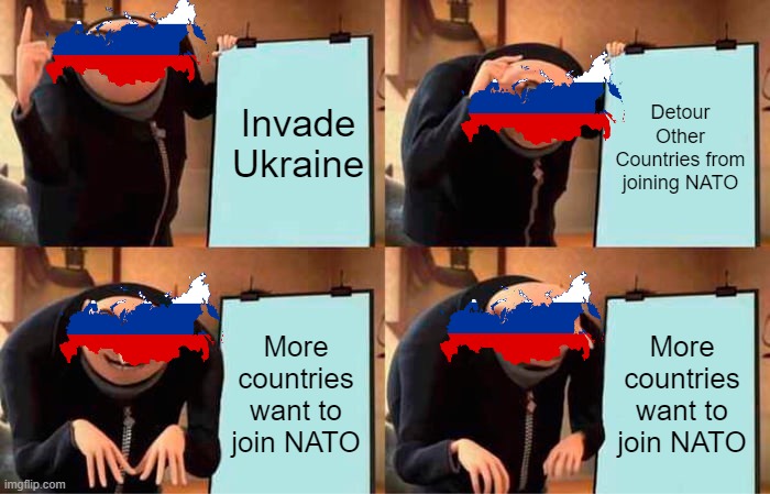 Big Brain Russia | Invade Ukraine; Detour Other Countries from joining NATO; More countries want to join NATO; More countries want to join NATO | image tagged in memes,gru's plan | made w/ Imgflip meme maker