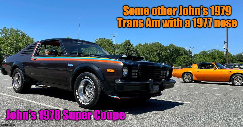 Some other John's 1979 Trans Am with a 1977 nose; John's 1978 Super Coupe | made w/ Imgflip meme maker