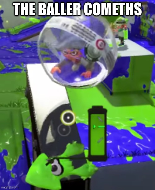 when your teamate lauches a baller at you | THE BALLER COMETHS | image tagged in splatoon 2 | made w/ Imgflip meme maker