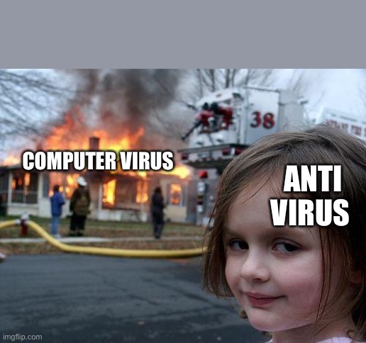 Disaster Girl | COMPUTER VIRUS; ANTI VIRUS | image tagged in memes,disaster girl | made w/ Imgflip meme maker