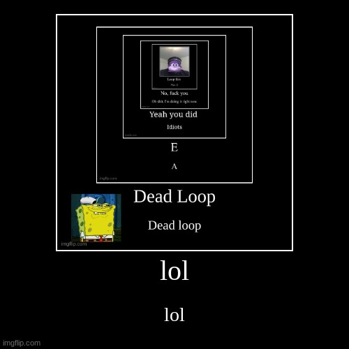 lol | image tagged in funny,demotivationals,idk,stuff,s o u p,lol | made w/ Imgflip demotivational maker