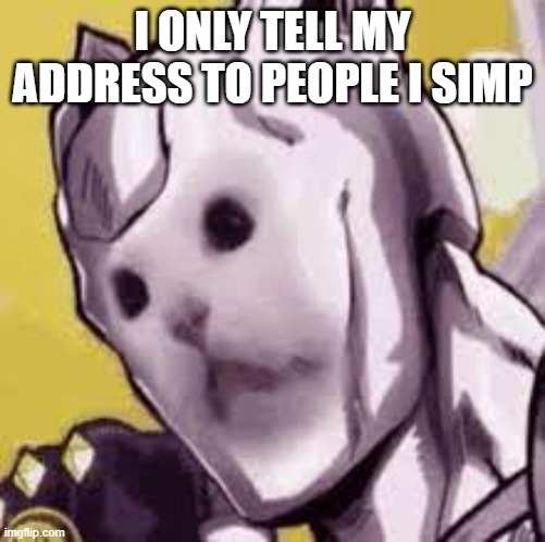 Killer cat | I ONLY TELL MY ADDRESS TO PEOPLE I SIMP | image tagged in killer cat | made w/ Imgflip meme maker