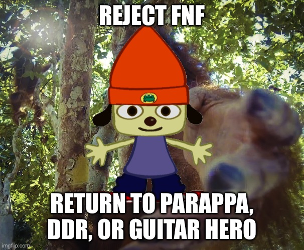 FNF is decent, but it’s a toxic wasteland filled with little kids that make cringey songs just to make it hard | REJECT FNF; RETURN TO PARAPPA, DDR, OR GUITAR HERO | image tagged in reject modernity embrace tradition,parappa the rapper,dance dance revolution,guitar hero,friday night funkin | made w/ Imgflip meme maker