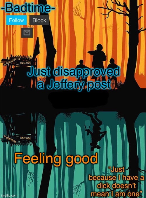 You suck | Just disapproved a Jeffery post; Feeling good | image tagged in you suck | made w/ Imgflip meme maker