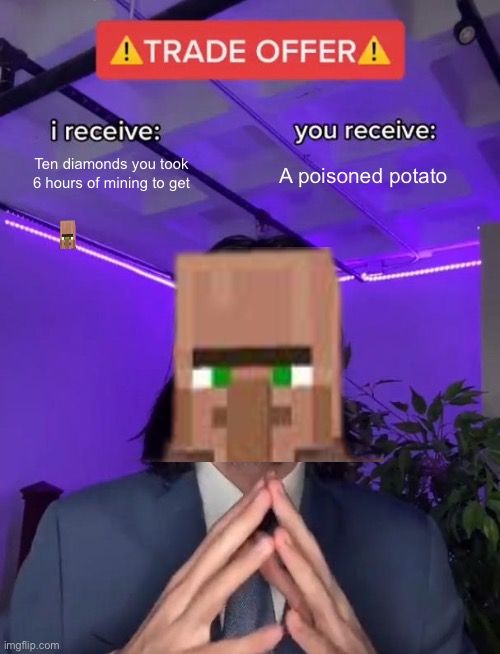 Trade Offer | Ten diamonds you took 6 hours of mining to get A poisoned potato | image tagged in trade offer | made w/ Imgflip meme maker