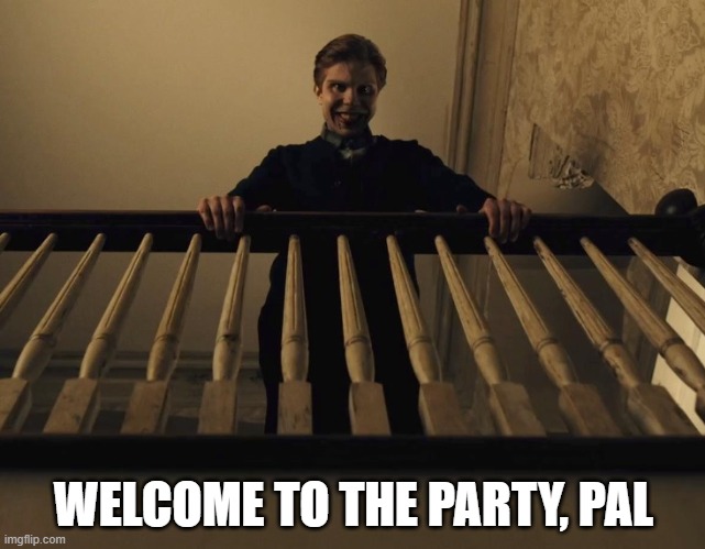 WELCOME TO THE PARTY, PAL | made w/ Imgflip meme maker