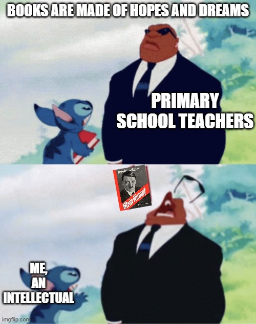Checkmate | BOOKS ARE MADE OF HOPES AND DREAMS; PRIMARY SCHOOL TEACHERS; ME, AN INTELLECTUAL | image tagged in stitch throwing book | made w/ Imgflip meme maker