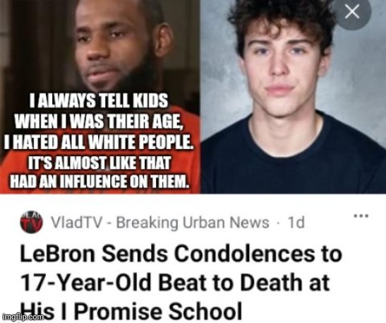 LeBron's Racist Remarks Fuel Beating That Killed A White Student At James' School | image tagged in lebron james,racist,beating,student,school | made w/ Imgflip meme maker
