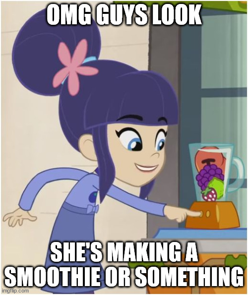 lol | OMG GUYS LOOK; SHE'S MAKING A SMOOTHIE OR SOMETHING | image tagged in blueberry muffin blender button | made w/ Imgflip meme maker