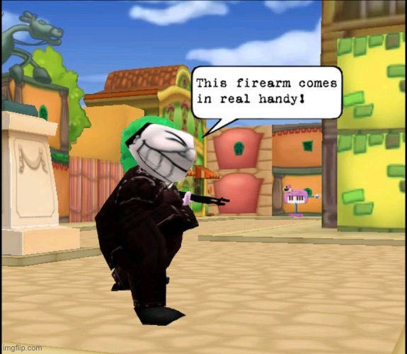 Freaking toontown | image tagged in this firearm comes in real handy | made w/ Imgflip meme maker