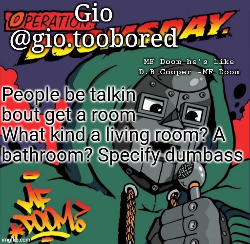 Doom temp | People be talkin bout get a room
What kind a living room? A bathroom? Specify dumbass | image tagged in doom temp | made w/ Imgflip meme maker