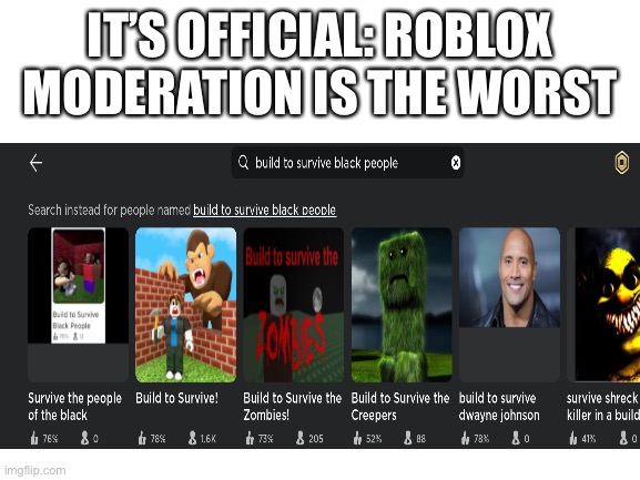 cursed build to survive games | IT’S OFFICIAL: ROBLOX MODERATION IS THE WORST | made w/ Imgflip meme maker