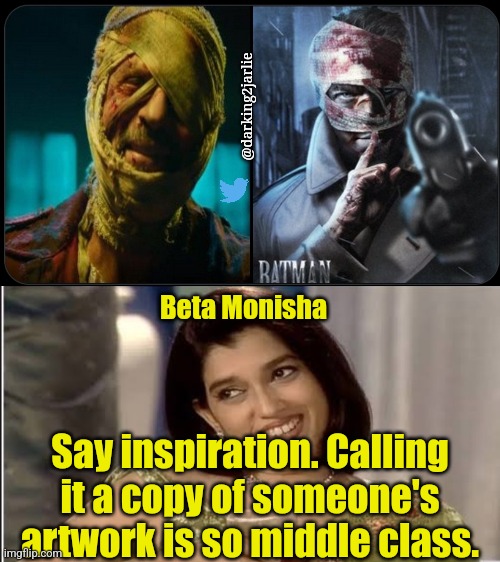 Bollywood's Hush |  @darking2jarlie; Beta Monisha; Say inspiration. Calling it a copy of someone's artwork is so middle class. | image tagged in thief,bollywood,india,cinema,batman,copycat | made w/ Imgflip meme maker