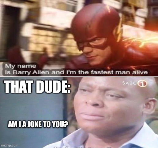 AM I A JOKE TO YOU? THAT DUDE: | image tagged in blank white template | made w/ Imgflip meme maker