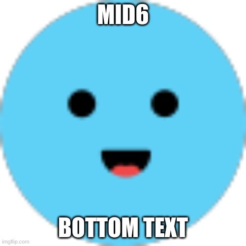 MEE6 | MID6; BOTTOM TEXT | image tagged in mee6 | made w/ Imgflip meme maker