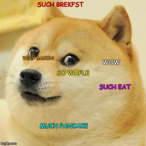 Doge Meme | SUCH BREKFST                                                MUCH PANCAKE                                                                     | image tagged in memes,doge | made w/ Imgflip meme maker