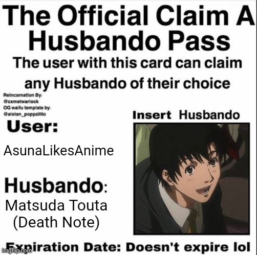 He Shall Be Mine >:D | AsunaLikesAnime; Matsuda Touta
(Death Note) | image tagged in claim a husbando pass | made w/ Imgflip meme maker