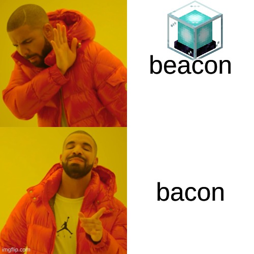 why isnt bacon in mincraft | beacon; bacon | image tagged in memes,drake hotline bling,bacon | made w/ Imgflip meme maker
