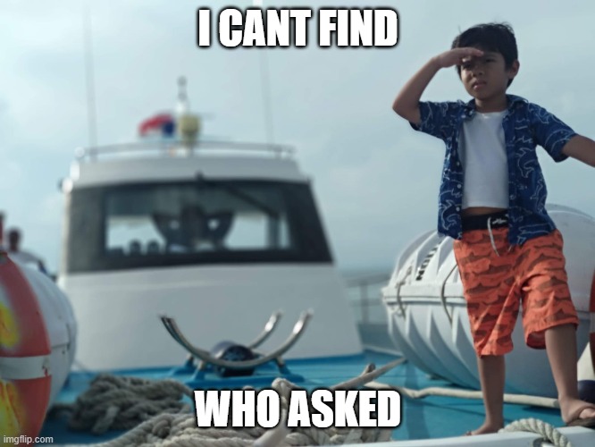 I CANT FIND; WHO ASKED | made w/ Imgflip meme maker