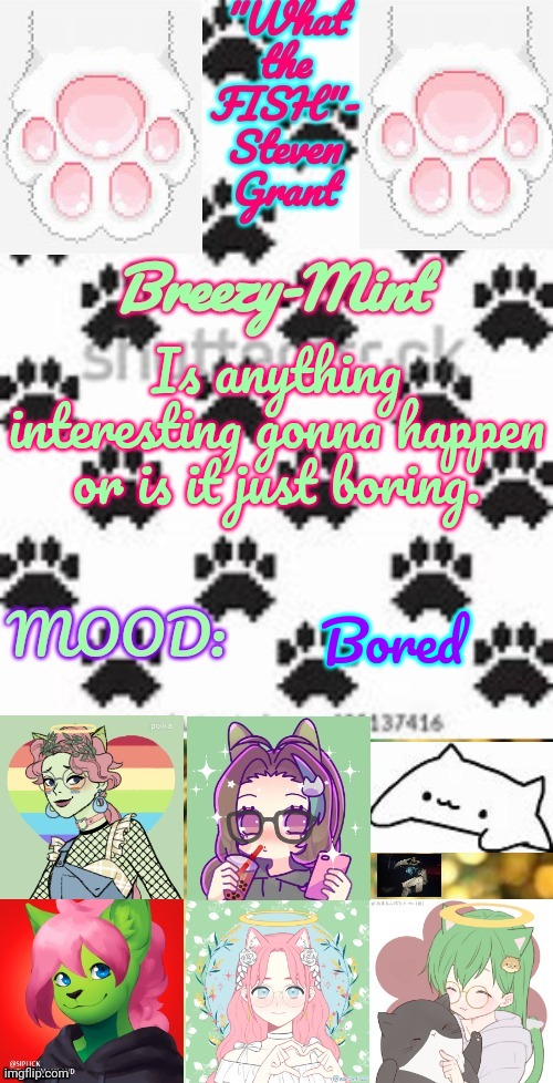 Breezy-Mint | Is anything interesting gonna happen or is it just boring. Bored | image tagged in breezy-mint | made w/ Imgflip meme maker