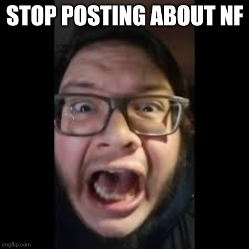 STOP. POSTING. ABOUT AMONG US | STOP POSTING ABOUT NF | image tagged in stop posting about among us | made w/ Imgflip meme maker