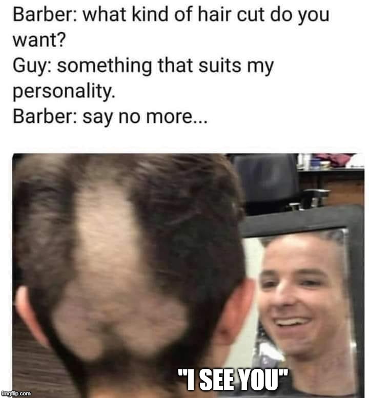 Spelled it out ... Reminds me of someone. | image tagged in barber | made w/ Imgflip meme maker