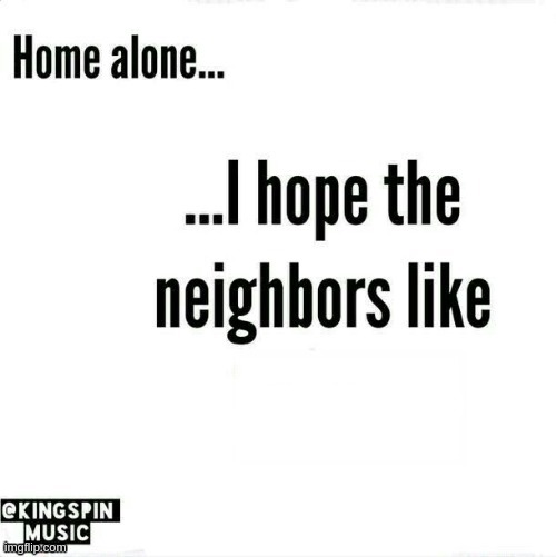 this originally said Skillet | image tagged in home alone i hope the neighbors like _____ | made w/ Imgflip meme maker