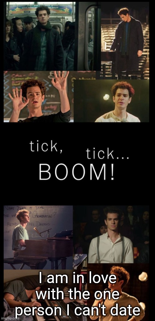 Tick tick BOOM | I am in love with the one person I can't date | image tagged in tick tick boom | made w/ Imgflip meme maker