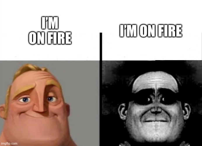 fire | I’M ON FIRE; I’M ON FIRE | image tagged in teacher's copy,memes,fyp,funny,fire,mr incredible becoming uncanny | made w/ Imgflip meme maker