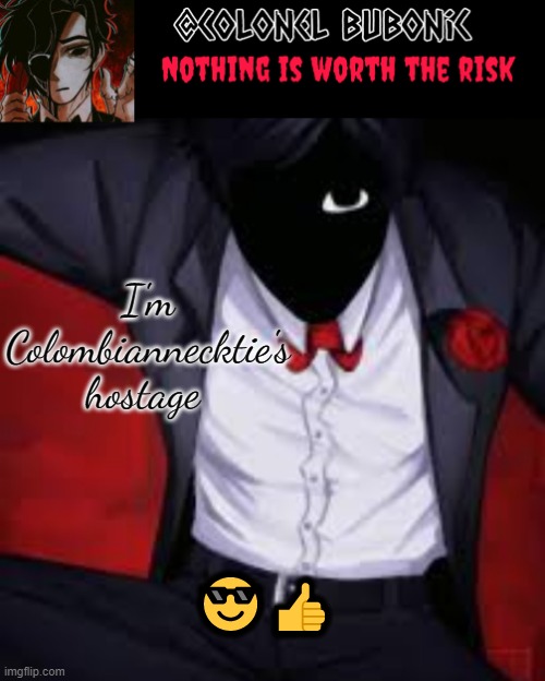 Little Cesar's temp | I'm Colombiannecktie's hostage; 😎👍 | image tagged in little cesar's temp | made w/ Imgflip meme maker