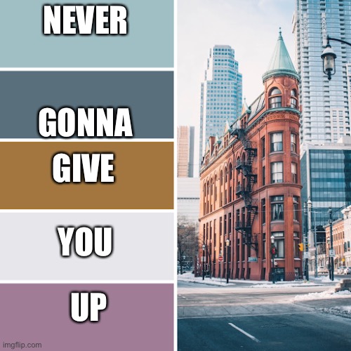 Cityscape color palette | NEVER; GONNA; GIVE; YOU; UP | image tagged in cityscape color palette | made w/ Imgflip meme maker