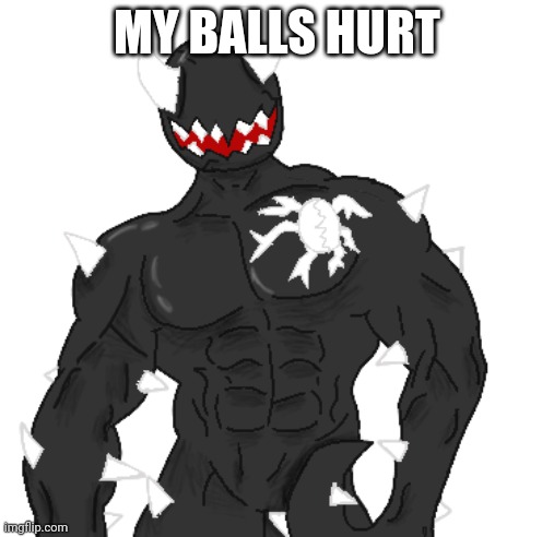 Giga Spike | MY BALLS HURT | image tagged in giga spike | made w/ Imgflip meme maker