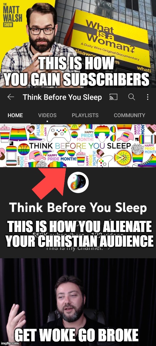 i used to like this channel | THIS IS HOW YOU GAIN SUBSCRIBERS; THIS IS HOW YOU ALIENATE YOUR CHRISTIAN AUDIENCE; GET WOKE GO BROKE | image tagged in youtube | made w/ Imgflip meme maker