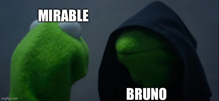 Evil Kermit Meme | MIRABLE; BRUNO | image tagged in memes,evil kermit | made w/ Imgflip meme maker