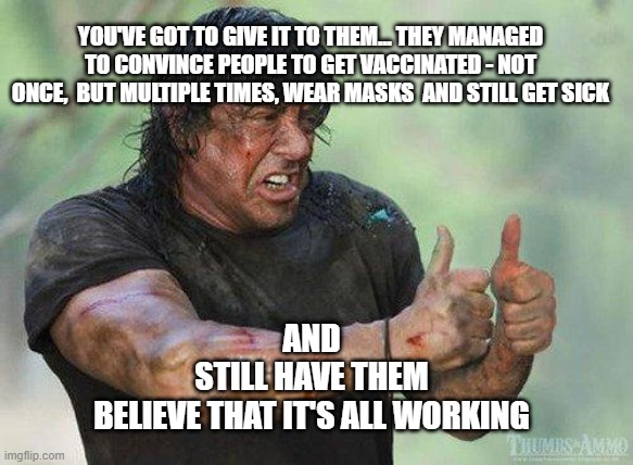 Credit where credit is due... | YOU'VE GOT TO GIVE IT TO THEM... THEY MANAGED TO CONVINCE PEOPLE TO GET VACCINATED - NOT ONCE,  BUT MULTIPLE TIMES, WEAR MASKS  AND STILL GET SICK; AND 
STILL HAVE THEM
BELIEVE THAT IT'S ALL WORKING | image tagged in cool story bro | made w/ Imgflip meme maker
