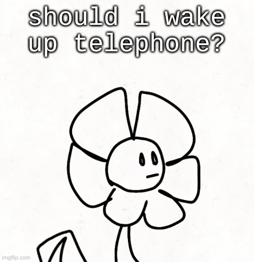 . | should i wake up telephone? | made w/ Imgflip meme maker