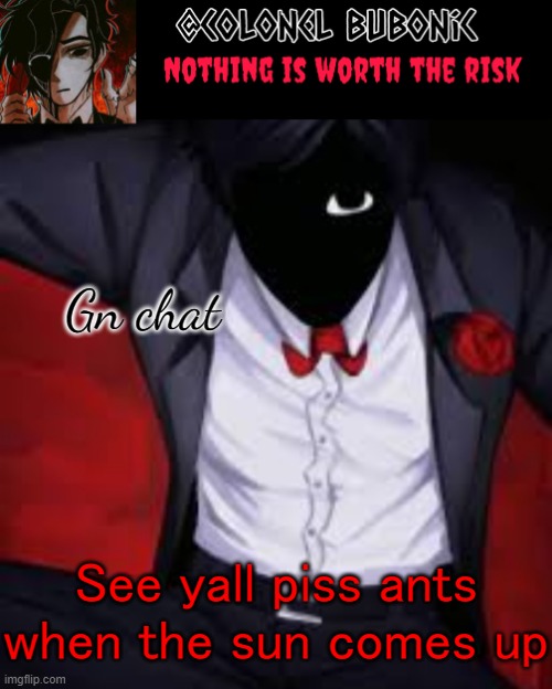 Little Cesar's temp | Gn chat; See yall piss ants when the sun comes up | image tagged in little cesar's temp | made w/ Imgflip meme maker