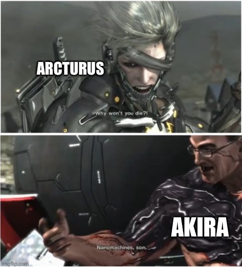 Lol mgr meme | ARCTURUS; AKIRA | image tagged in why won't you die | made w/ Imgflip meme maker