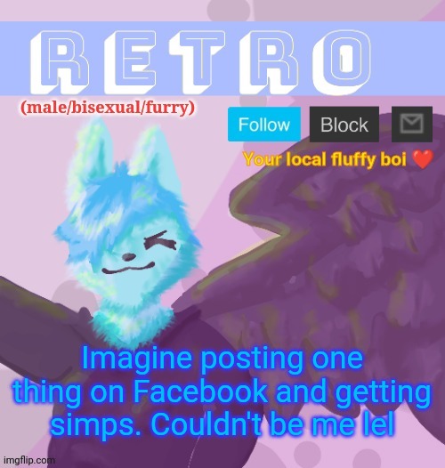 /hj *cough* | Imagine posting one thing on Facebook and getting simps. Couldn't be me lel | image tagged in retro's announcement template v 11 | made w/ Imgflip meme maker