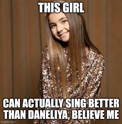THIS GIRL CAN ACTUALLY SING BETTER THAN DANELIYA, BELIEVE ME | made w/ Imgflip meme maker
