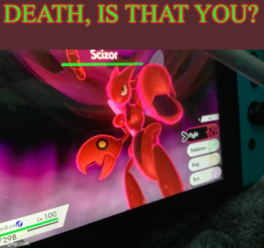 I found a Scizor in a Max Raid Den... | DEATH, IS THAT YOU? | image tagged in pokemon | made w/ Imgflip meme maker