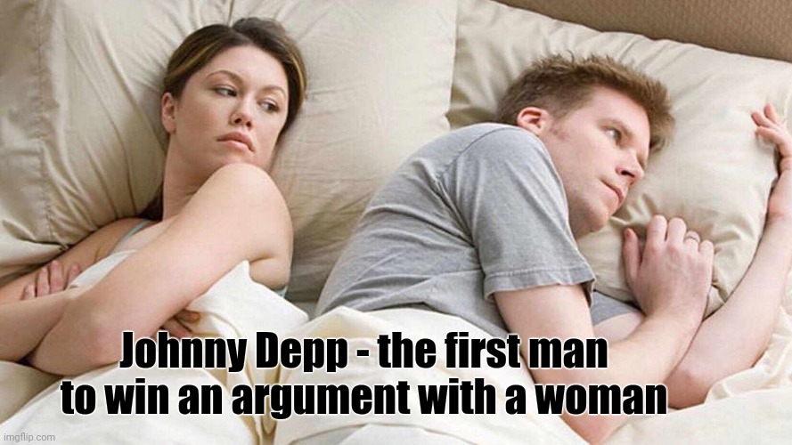 Johnny Depp - first man to win an argument against woman | Johnny Depp - the first man to win an argument with a woman | image tagged in managainstwoman,winner | made w/ Imgflip meme maker