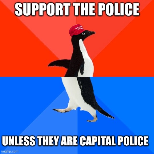 Ah the stench of hypocrisy | SUPPORT THE POLICE; UNLESS THEY ARE CAPITAL POLICE | image tagged in memes,socially awesome awkward penguin | made w/ Imgflip meme maker