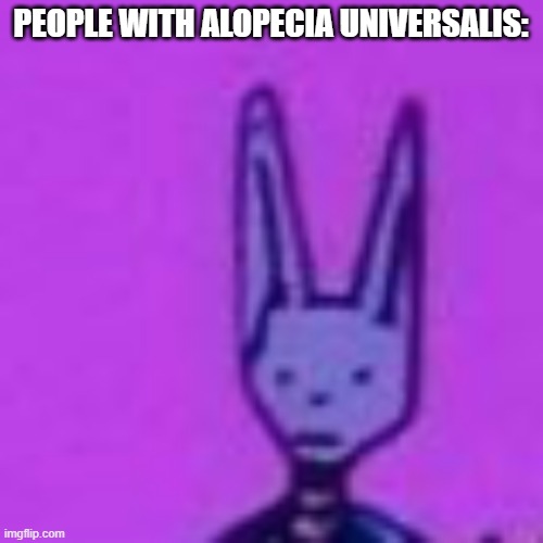 PEOPLE WITH ALOPECIA UNIVERSALIS: | made w/ Imgflip meme maker