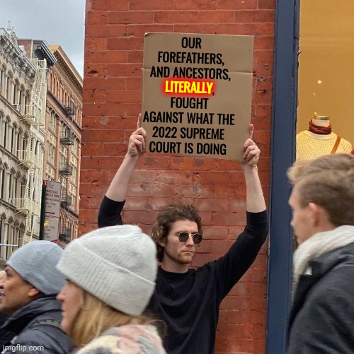 Trump Doesn't Have A Clue How Many Americans Have Died So This Country Would NEVER Have A King.  He Doesn't Know Or Care | OUR FOREFATHERS, AND ANCESTORS, LITERALLY, FOUGHT AGAINST WHAT THE 2022 SUPREME COURT IS DOING; LITERALLY | image tagged in memes,guy holding cardboard sign,never a king,never,never trump,defend the constitution | made w/ Imgflip meme maker