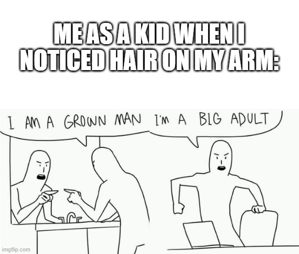 did this happen to anyone else? | ME AS A KID WHEN I NOTICED HAIR ON MY ARM: | image tagged in kids,memes,funny | made w/ Imgflip meme maker