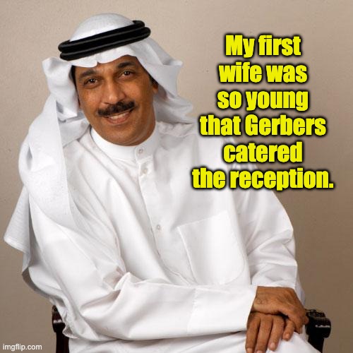 Young wife | My first wife was so young that Gerbers catered the reception. | image tagged in arab | made w/ Imgflip meme maker